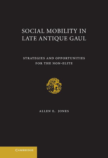 Social Mobility in Late Antique Gaul by Allen E. Jones - 9780521762397