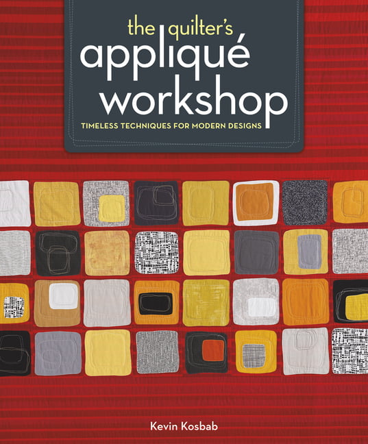 The Quilter's Appliqué Workshop: Timeless Techniques for Modern Designs, , Excel