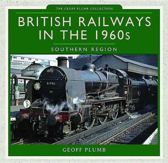 British Railways in the 1960s: Southern Region (The Geoff Plumb Collection), Geo