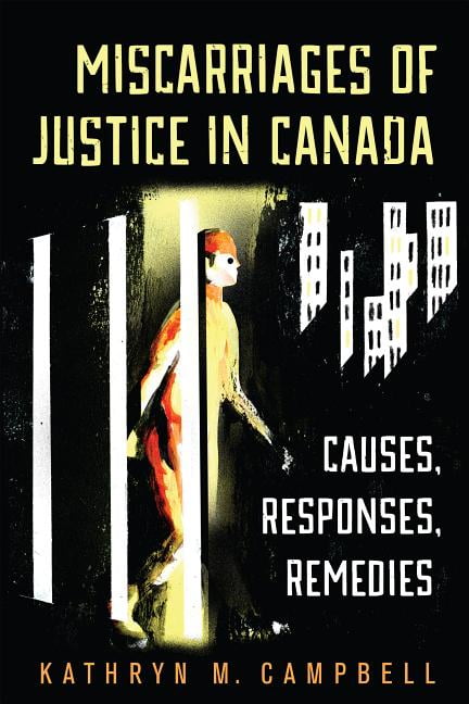 Miscarriages of Justice in Canada – Causes, Responses, Remedies Campbell