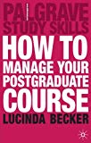 How to Manage your Postgraduate Course by Lucinda Becker - 9781403916563