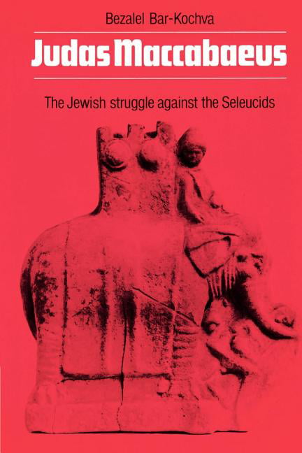 Judas Maccabaeus by B. Bar-Kochva - 9780521016834