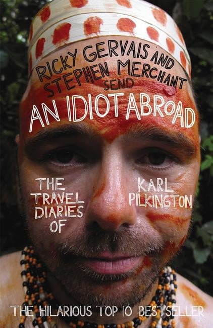 An Idiot Abroad: the Travel Diaries of Karl Pilkington