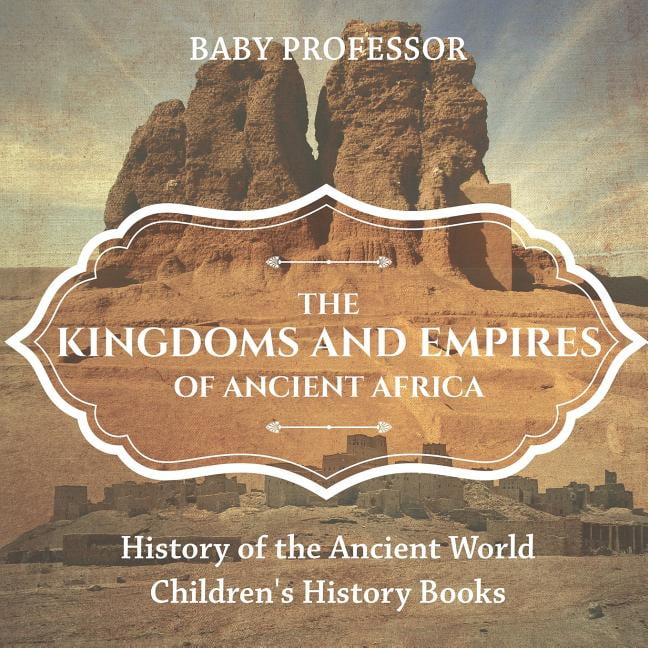 The Kingdoms and Empires of Ancient Africa - by Baby Professor PAPERBACK - Image 2