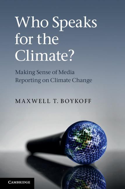 Who Speaks for the Climate? Making Sense of Media Reporting on Climate Change