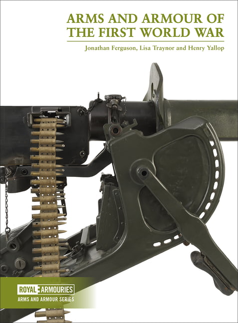 Arms and Armour of the First World War by Lisa Traynor, Jonathan Ferguson, Henry