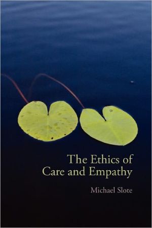 The Ethics of Care and Empathy by Michael Slote - 9780415772013