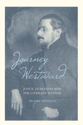 Journey Westward – Joyce, Dubliners and the Literary Revival Shovlin Hardback