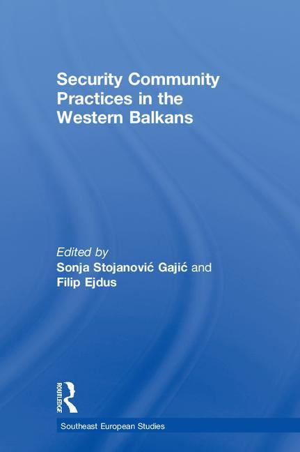 Security Community Practices in the Western Balkans by Sonja ... - 9781472453105