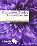 Computer Basics for the Over 50s in Simple Steps,Greg Holden