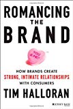 Romancing the Brand: How Brands Create Strong, Int imate Relationships with Cus…