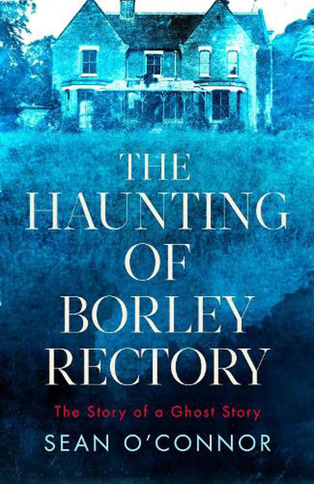 The Haunting Of Borley Rectory