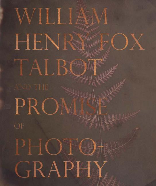 William Henry Fox Talbot and the Promise of Photography by Da... - 9780880390606