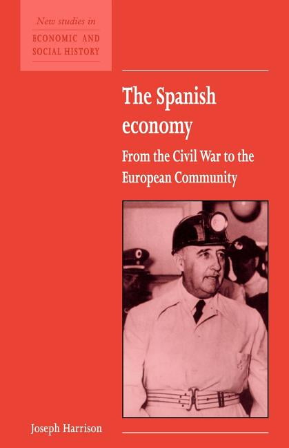 The Spanish Economy From the Civil War to the European Community Harrison