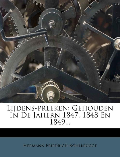 Kohlbrgge - Lijdens-preeken  Gehouden In De Jahern 1847 1848 En 1849 - X555z