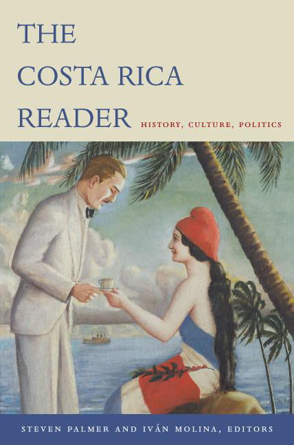 The Costa Rica Reader: History, Culture, Politics (The Latin America Readers), ,