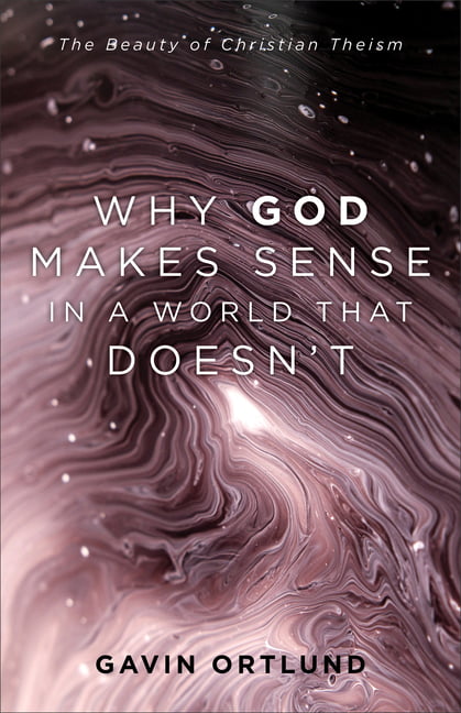 Why God Makes Sense in a World That Doesn`t  The Beauty of C... - 9781540964090