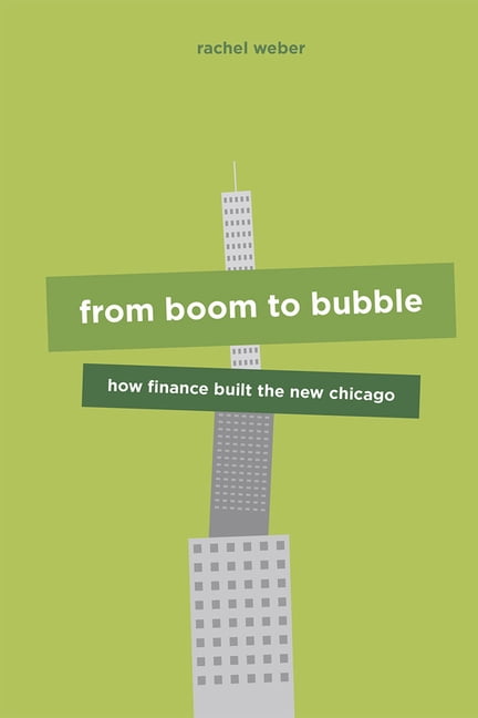 From Boom to Bubble How Finance Built the New Chicago by Rachel Weber PAPERBACK - Image 2