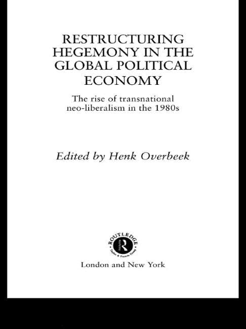 Restructuring Hegemony in the Global Political Economy