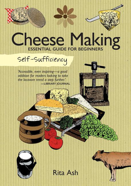 Self-Sufficiency: Cheese Making : Essential Guide For Beginners Rita Ash - Image 4
