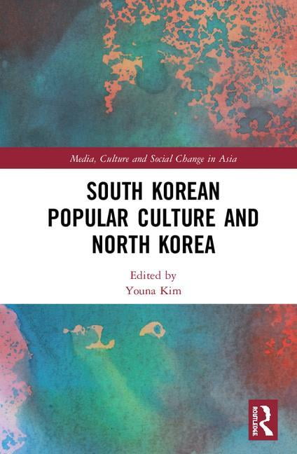 South Korean Popular Culture and North Korea by Youna Kim - 9781138477674