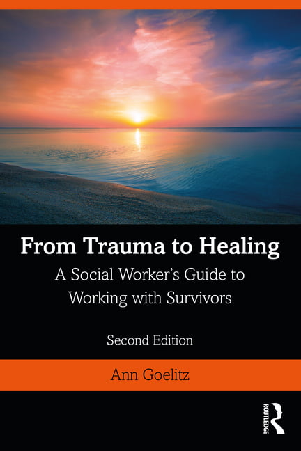 From Trauma To Healing : A Social Worker's Guide To Working With Survivors Ann (Northern Westchester Hospital, New York, Usa) Goelitz - Image 2