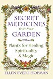 Secret Medicines from Your Garden by Ellen Evert Hopman - 9781620555576