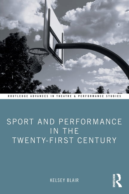 Sport and Performance in the Twenty-First Century by Kelsey B... - 9781032231297