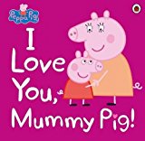 Peppa Pig: I Love You, Mummy Pig!