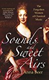 Sounds and Sweet Airs: The Forgotten Women of Classical Music By Anna Beer