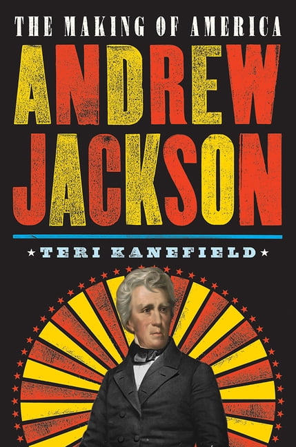 Andrew Jackson The Making Of America