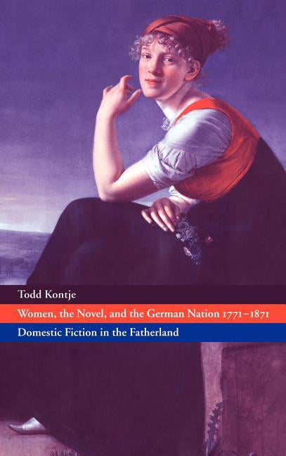 Women, the Novel, and the German Nation 1771–1871 Kontje Hardback 9780521631105