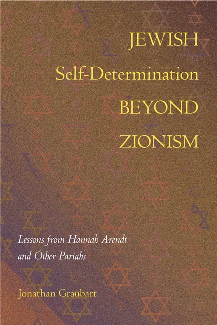 Jewish Self–Determination beyond Zionism – Lessons from Hannah Arendt and Other…