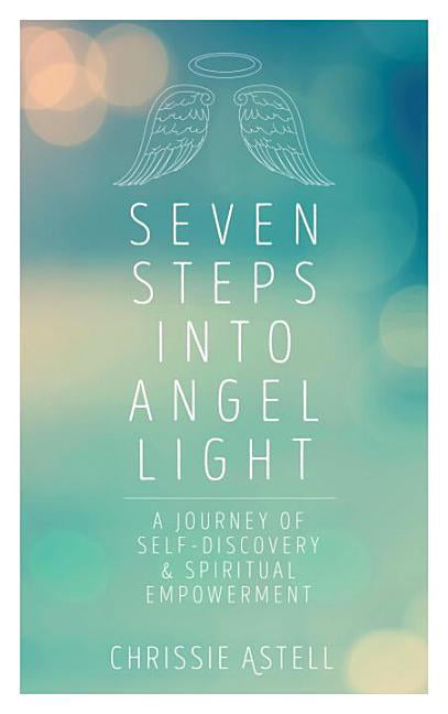 Seven Steps Into Angel Light: A Journey of Self-Discovery and Sp