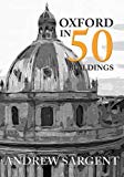 Oxford in 50 Buildings by Andrew Sargent - 9781445659879