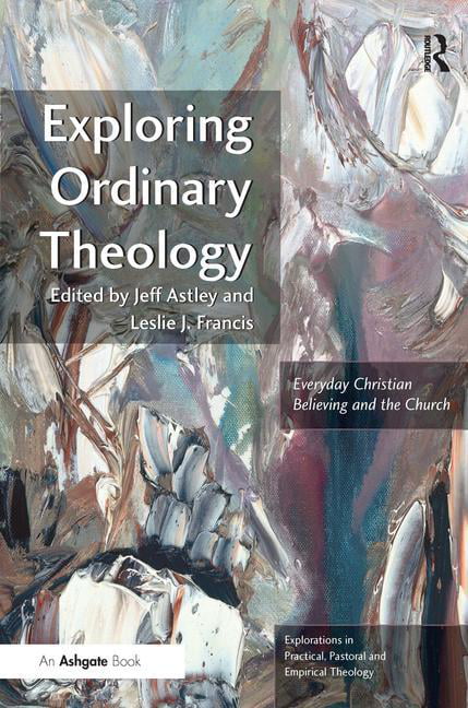 Exploring Ordinary Theology: Everyday Christian Believing and the Church (Explorations in Practical, Pastoral and Empirical Theology) - Image 2