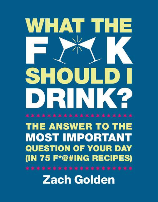 What the F*@# Should I Drink?,Zach Golden