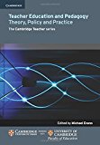 Teacher Education and Pedagogy: Theory, Policy and Practice (Cambridge Internati