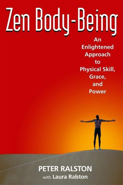 ZEN Body-being: An Enlightened Approach to Phys, Ralston,^*