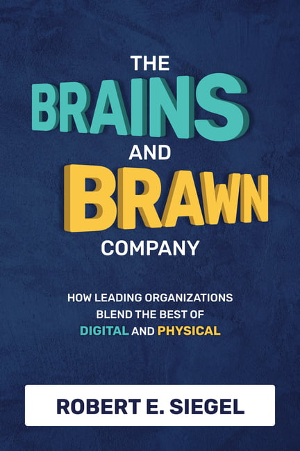 The Brains and Brawn Company: How Leading Organizations... - Siegel, Robert