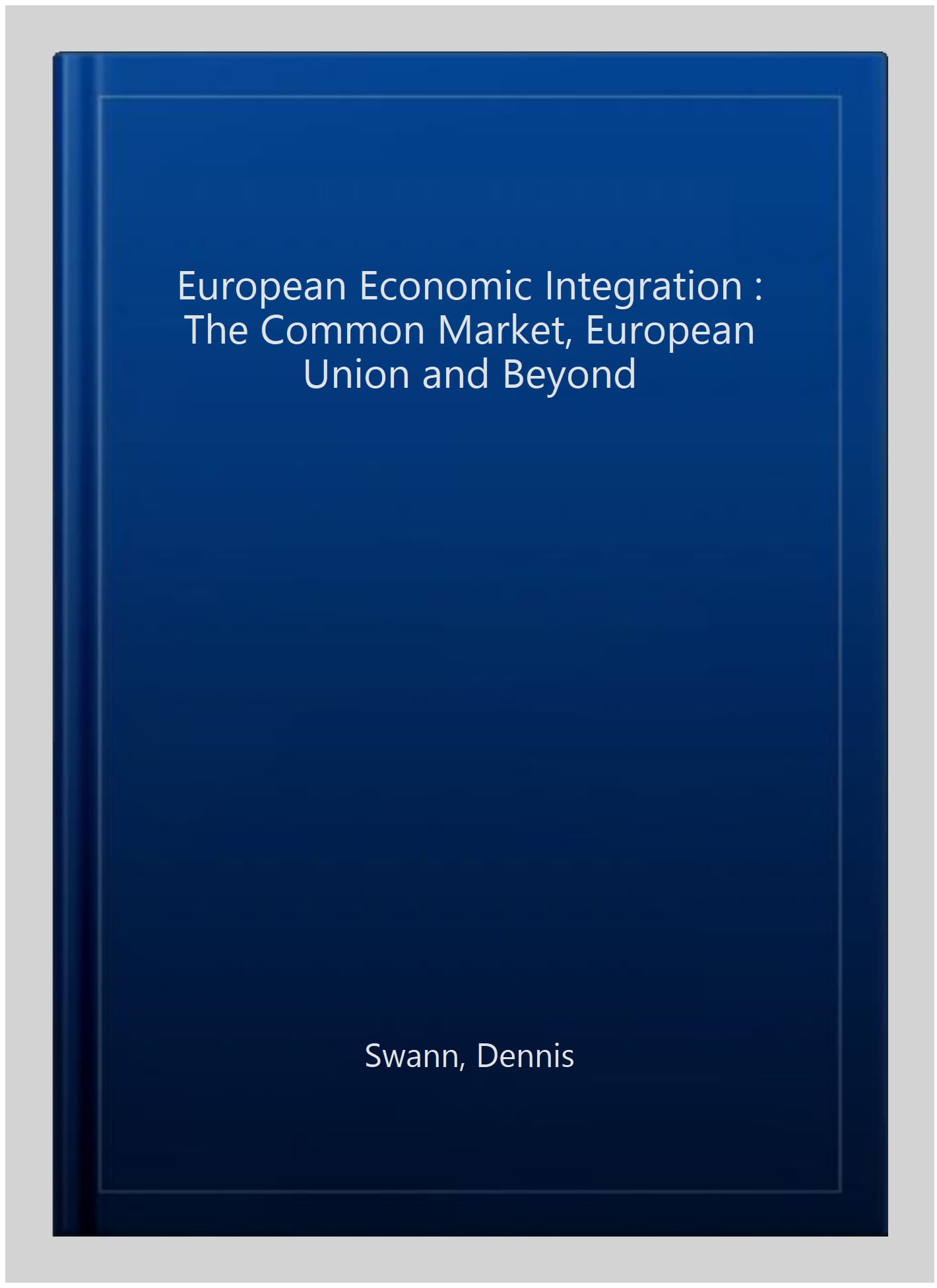 European Economic Integration – The Common Market, European Union and Beyond
