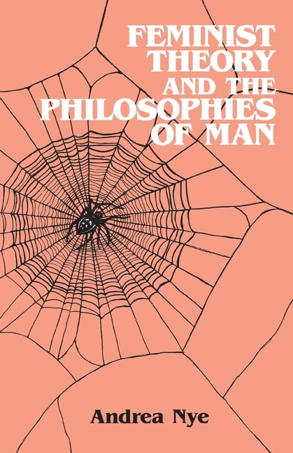 Feminist Theory and the Philosophies of Man by Andrea Nye - 9780415902045