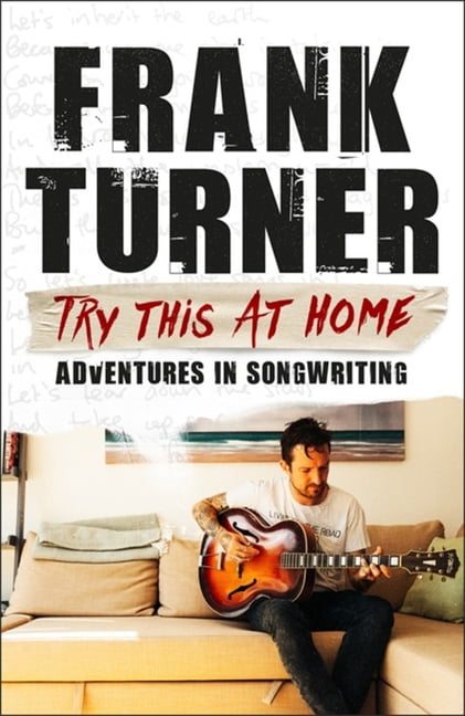 Try This At Home: Adventures in songwriting: THE SUNDAY TIMES BESTSELLER By Fra