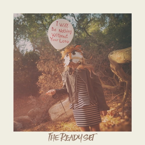 The Ready Set - I Will Be Nothing Without Your Love [LP]