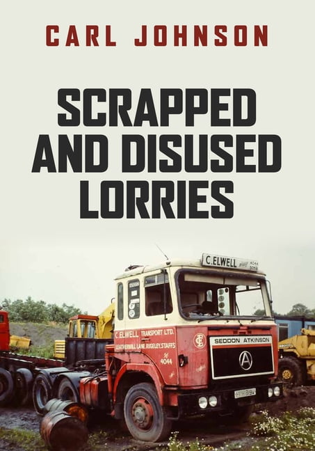 Scrapped and Disused Lorries by Carl Johnson - 9781398100763