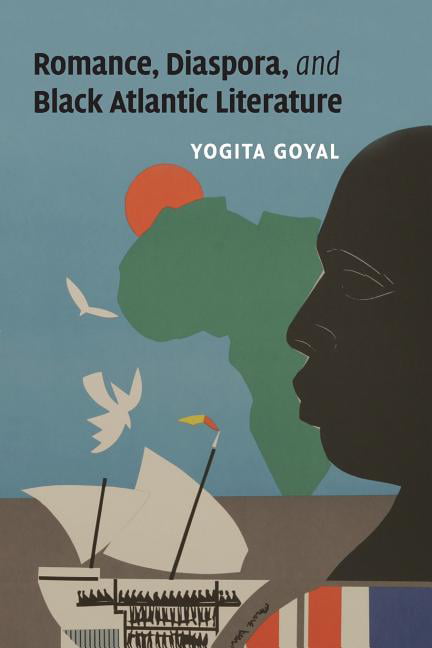 Romance, Diaspora, and Black Atlantic Literature by Yogita Goyal - 9781107632912