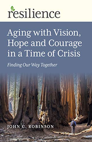 Resilience: Aging with Vision, Hope and Courage – Finding Our Way Together