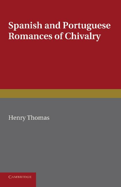 Spanish and Portuguese Romances of Chivalry Thomas Paperback 9781107682696