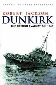 Dunkirk: The British Evacuation, 1940 (Cassell Military Paperbacks), Robert Jack