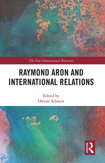 Raymond Aron and International Relations by Olivier Schmitt - 9781032095691